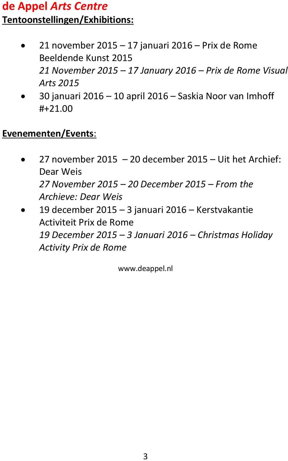00 Evenementen/Events: 27 november 2015 20 december 2015 Uit het Archief: Dear Weis 27 November 2015 20 December 2015 From the