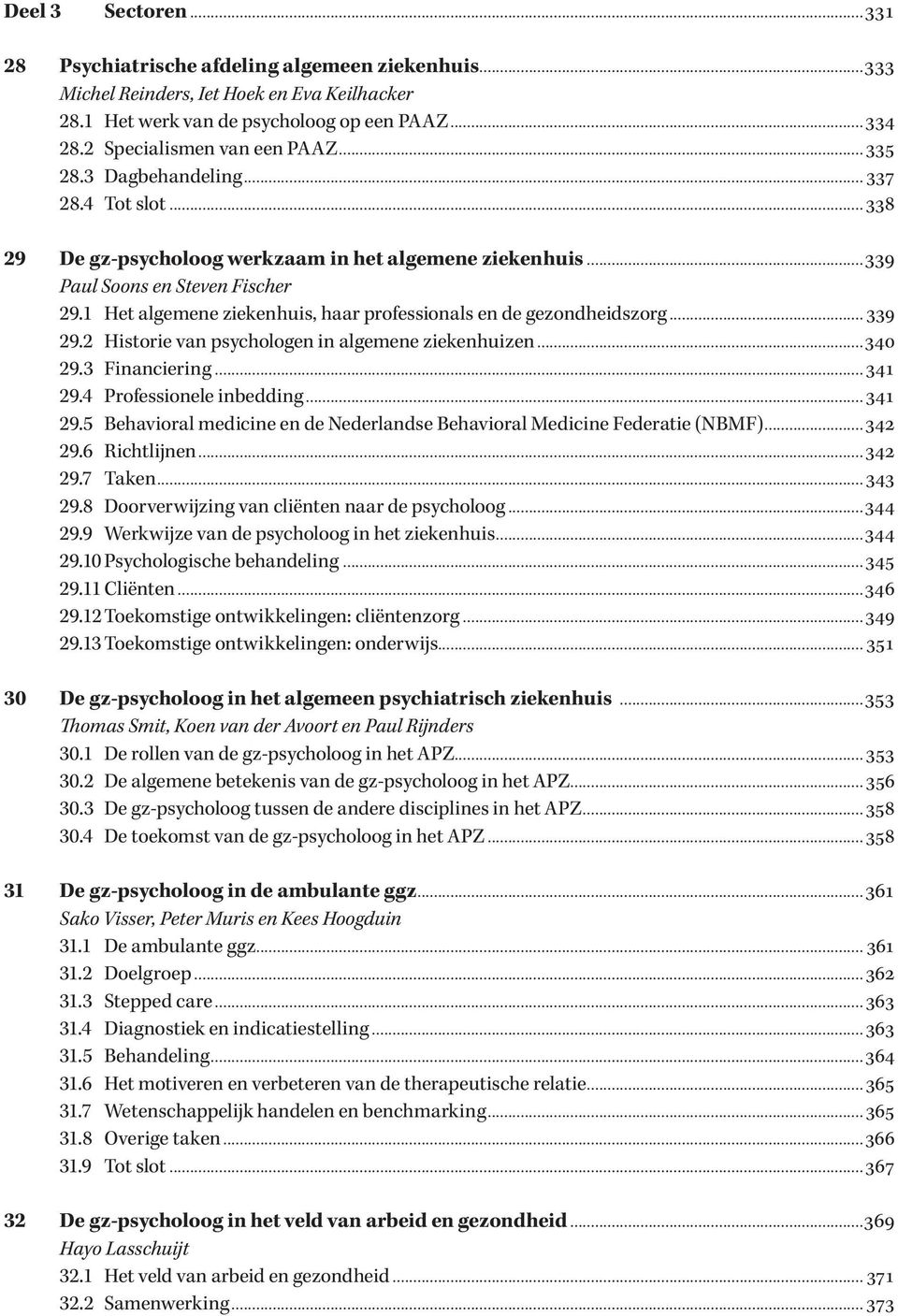 1 Het algemene ziekenhuis, haar professionals en de gezondheidszorg... 339 29.2 Historie van psychologen in algemene ziekenhuizen...340 29.3 Financiering...341 29.