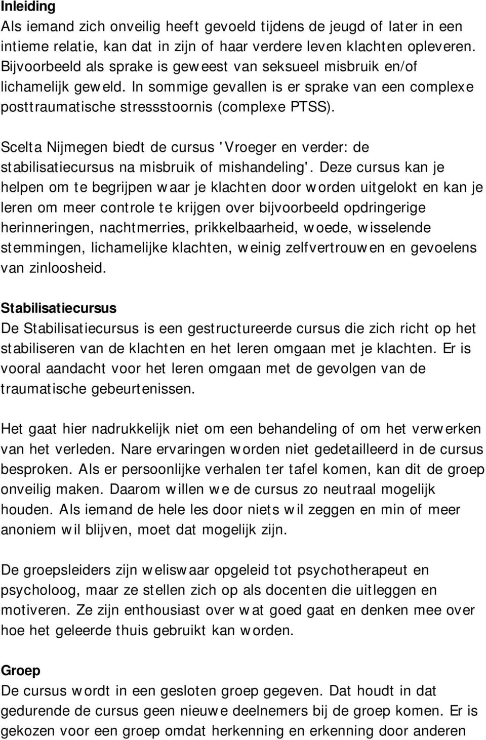 Scelta Nijmegen biedt de cursus 'Vroeger en verder: de stabilisatiecursus na misbruik of mishandeling'.