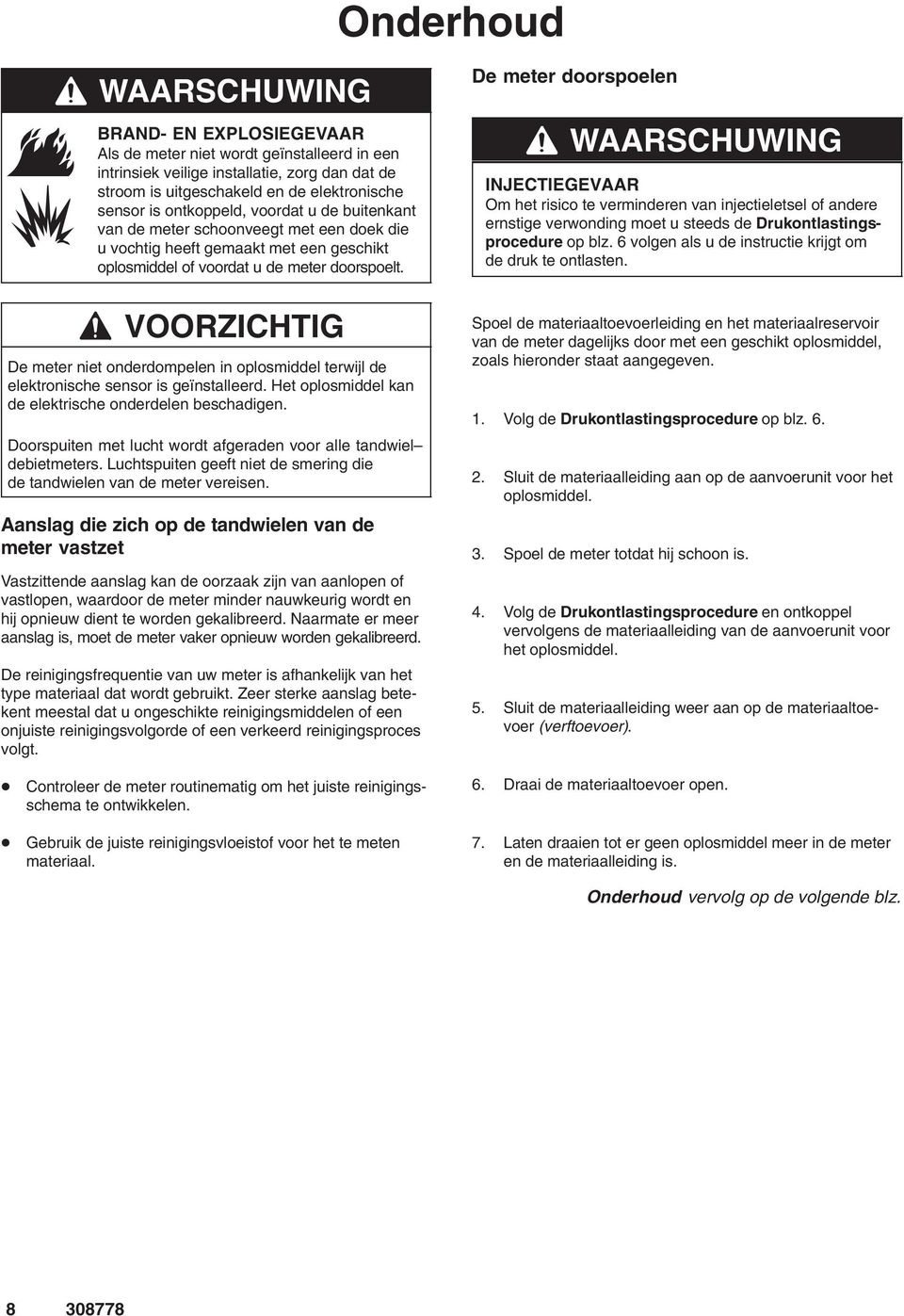 VOORZICHTIG De meter niet onderdompelen in oplosmiddel terwijl de elektronische sensor is geïnstalleerd. Het oplosmiddel kan de elektrische onderdelen beschadigen.