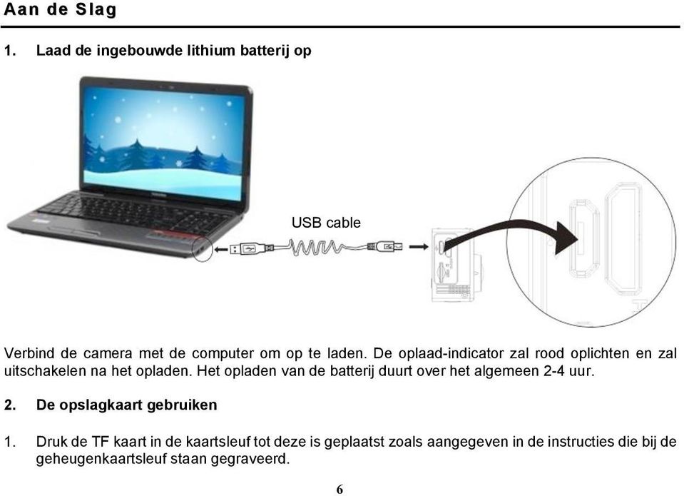 De oplaad-indicator zal rood oplichten en zal uitschakelen na het opladen.