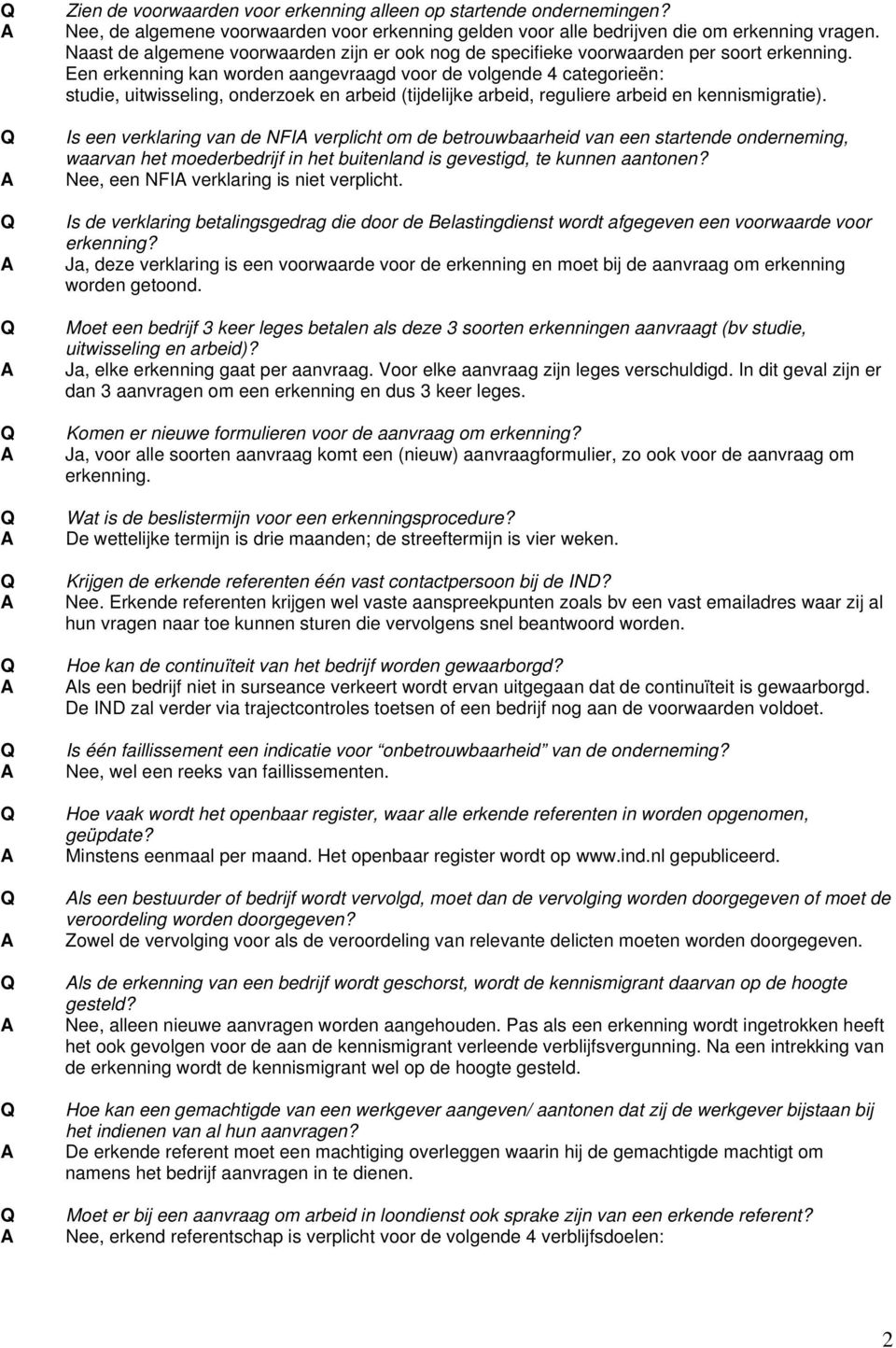 Een erkenning kan worden aangevraagd voor de volgende 4 categorieën: studie, uitwisseling, onderzoek en arbeid (tijdelijke arbeid, reguliere arbeid en kennismigratie).