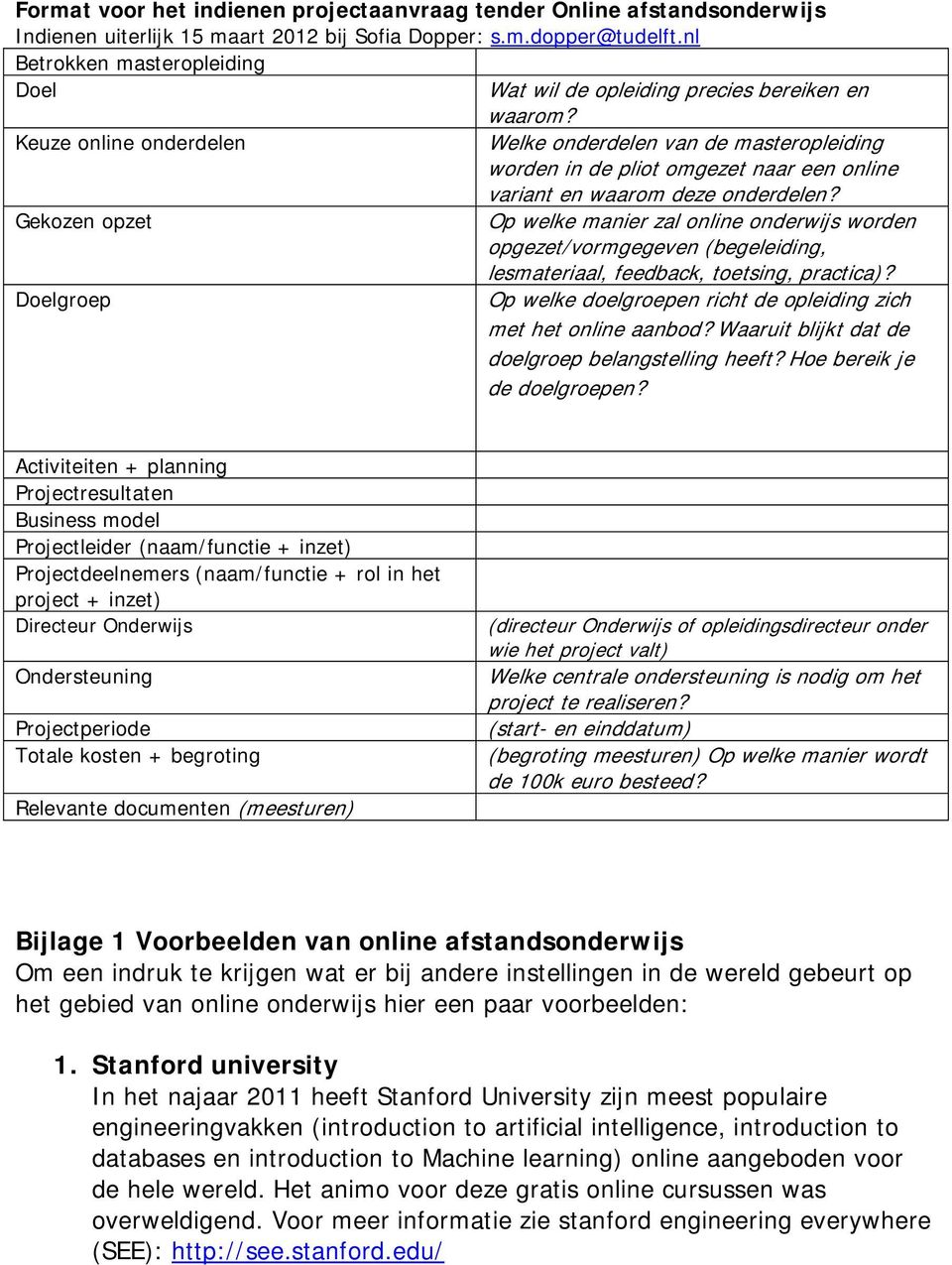 Keuze online onderdelen Welke onderdelen van de masteropleiding worden in de pliot omgezet naar een online variant en waarom deze onderdelen?