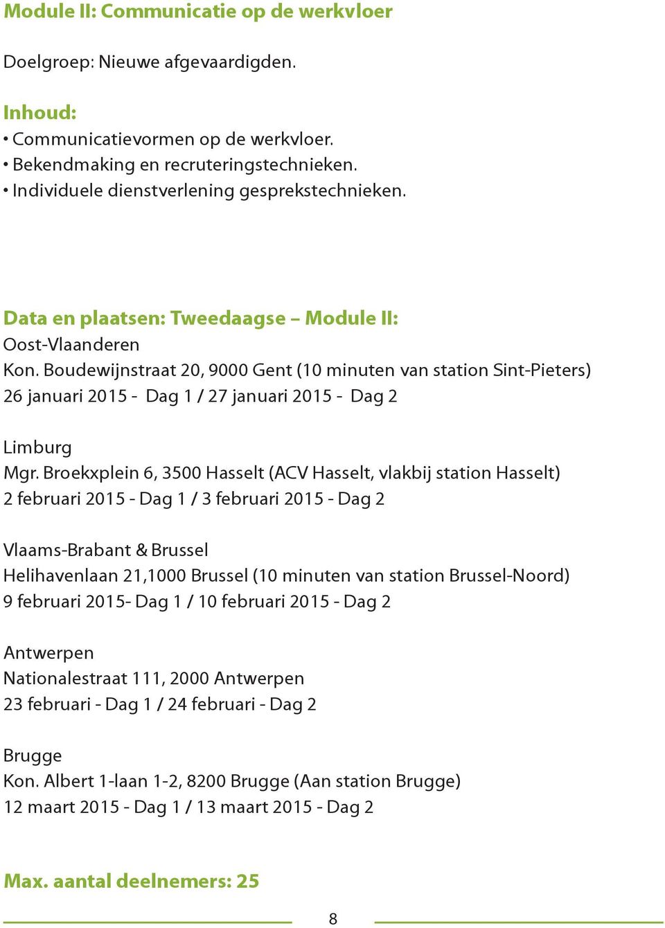 Boudewijnstraat 20, 9000 Gent (10 minuten van station Sint-Pieters) 26 januari 2015 - Dag 1 / 27 januari 2015 - Dag 2 Limburg Mgr.