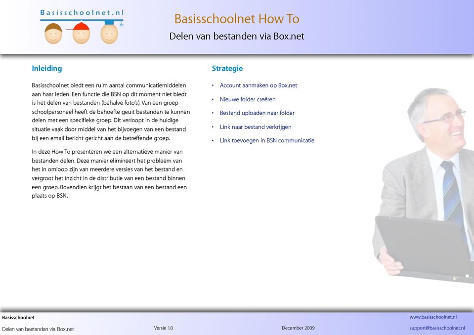 Dit verloopt in de huidige situatie vaak door middel van het bijvoegen van een bestand bij een email bericht gericht aan de betreffende groep. Strategie Account aanmaken op Box.
