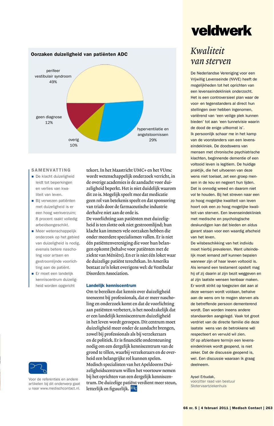 Meer wetenschappelijk onderzoek op het gebied van duizeligheid is nodig, evenals betere nascholing voor artsen en gestroomlijnde voorlichting aan de patiënt.