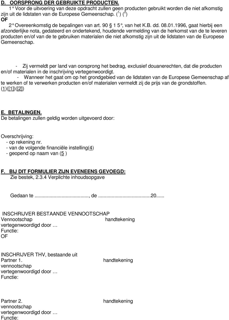 1996, gaat hierbij een afzonderlijke nota, gedateerd en ondertekend, houdende vermelding van de herkomst van de te leveren producten en/of van de te gebruiken materialen die niet afkomstig zijn uit