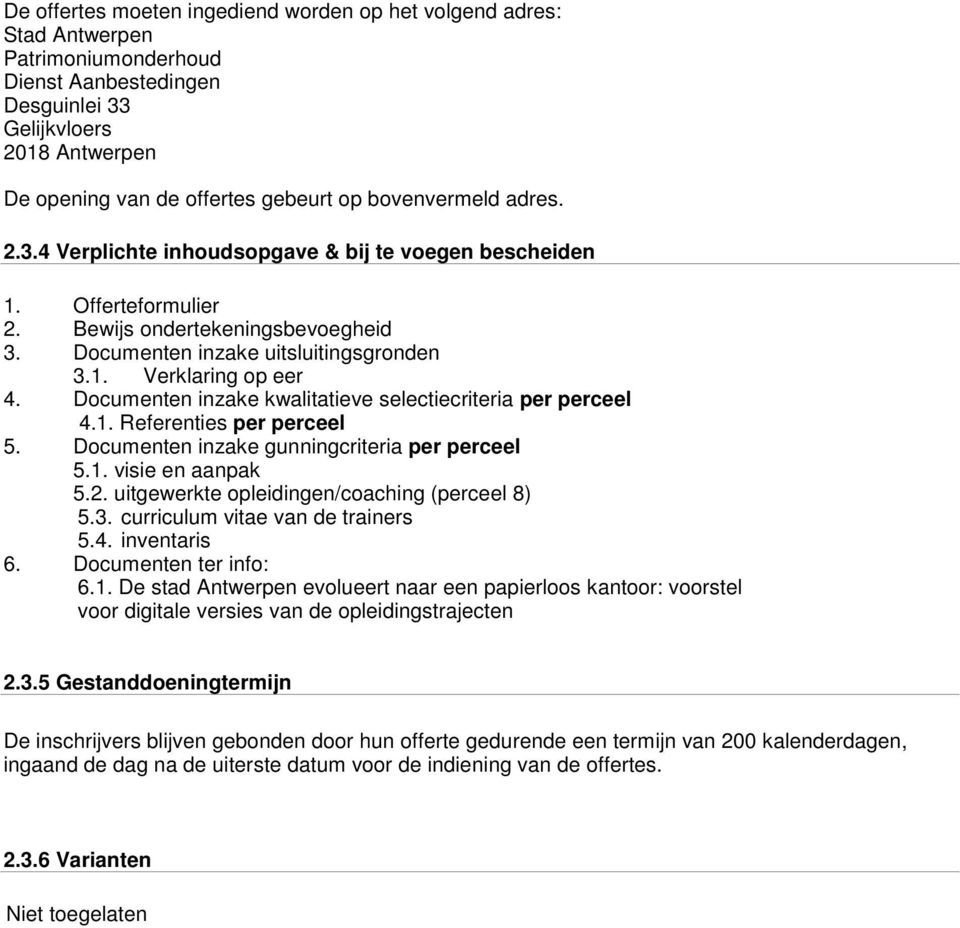 Documenten inzake kwalitatieve selectiecriteria per perceel 4.1. Referenties per perceel 5. Documenten inzake gunningcriteria per perceel 5.1. visie en aanpak 5.2.