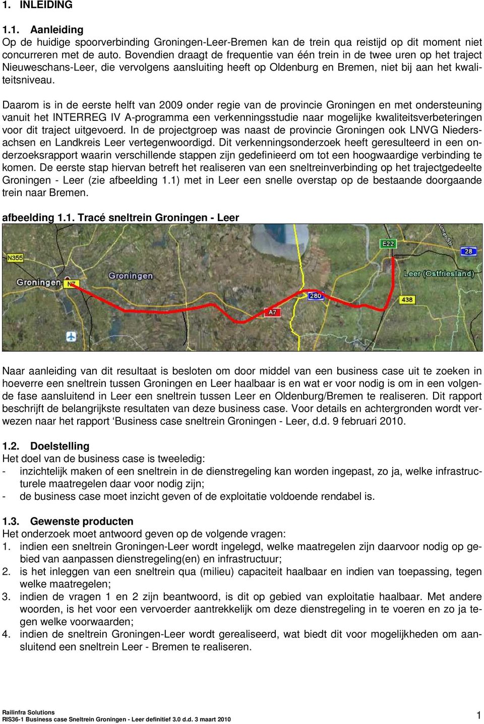 Daarom is in de eerste helft van 2009 onder regie van de provincie Groningen en met ondersteuning vanuit het INTERREG IV A-programma een verkenningsstudie naar mogelijke kwaliteitsverbeteringen voor