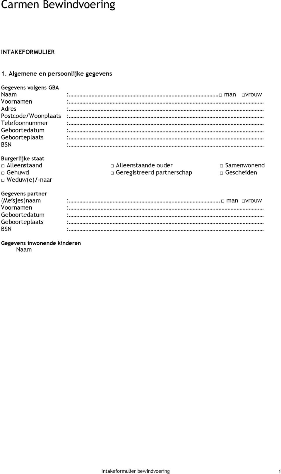 Alleenstaande ouder Samenwonend Gehuwd Geregistreerd partnerschap Gescheiden Weduw(e)/-naar Gegevens partner (Meisjes)naam Geboortedatum Geboorteplaats BSN :.