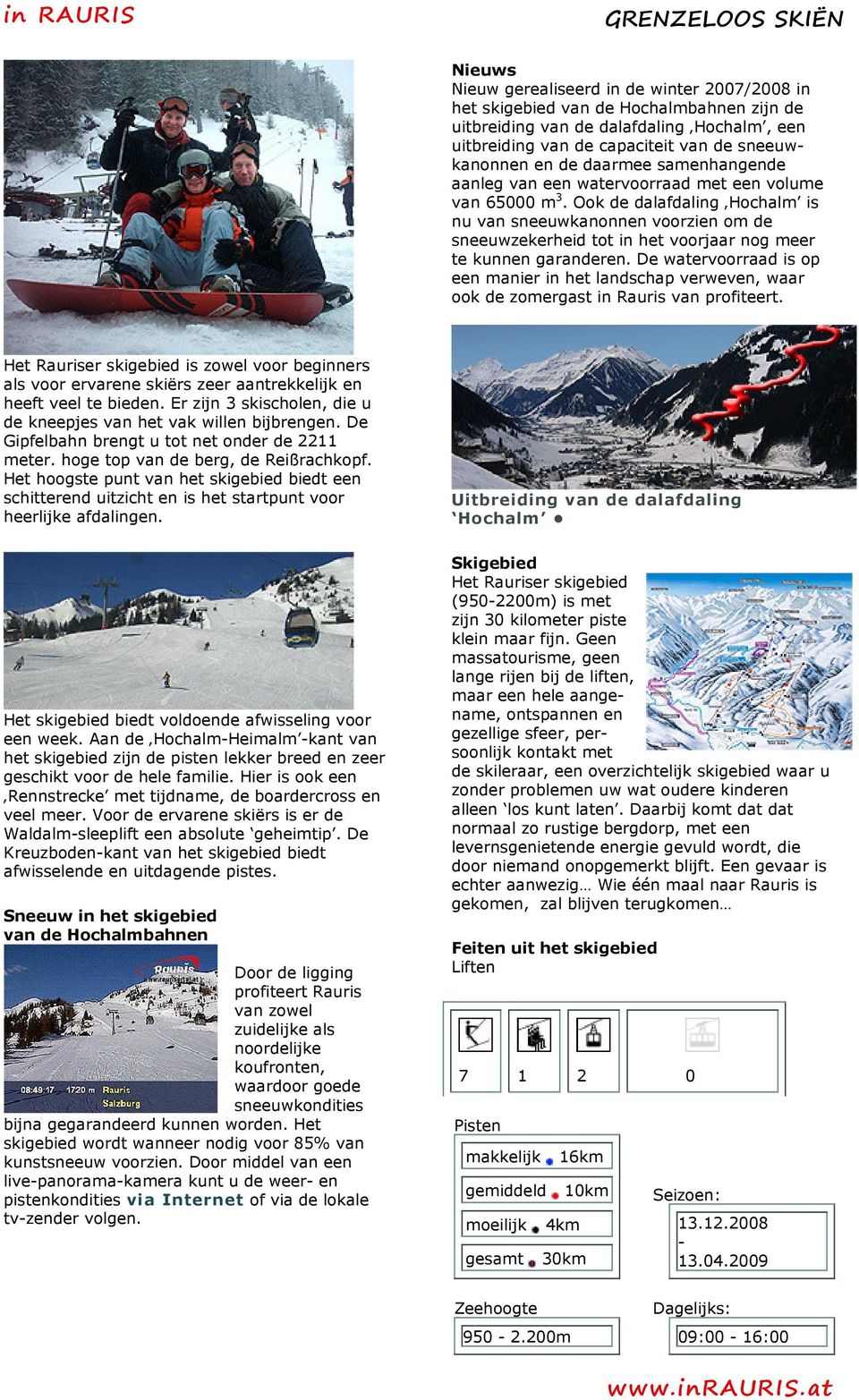 Ook de dalafdaling Hochalm is nu van sneeuwkanonnen voorzien om de sneeuwzekerheid tot in het voorjaar nog meer te kunnen garanderen.