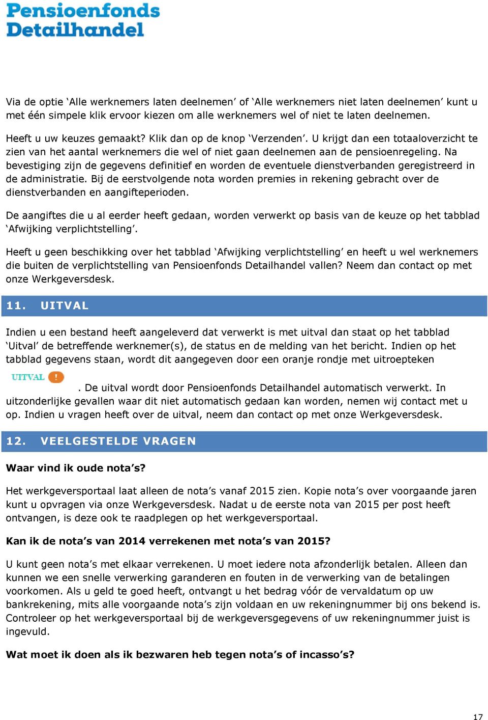 Na bevestiging zijn de gegevens definitief en worden de eventuele dienstverbanden geregistreerd in de administratie.