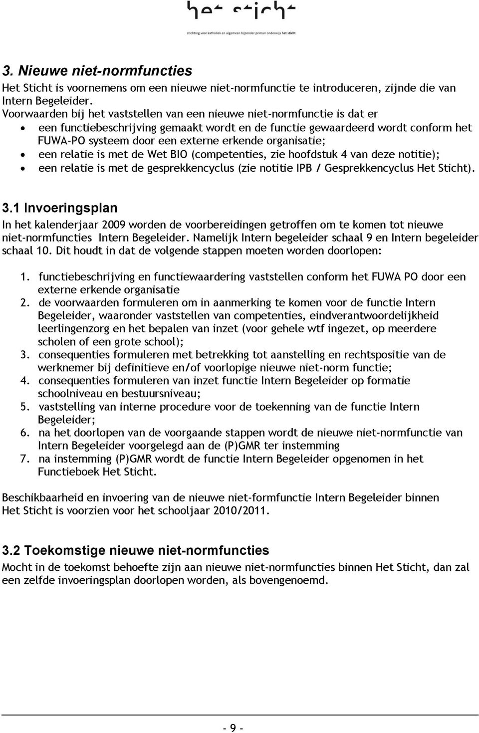 organisatie; een relatie is met de Wet BIO (competenties, zie hoofdstuk 4 van deze notitie); een relatie is met de gesprekkencyclus (zie notitie IPB / Gesprekkencyclus Het Sticht). 3.