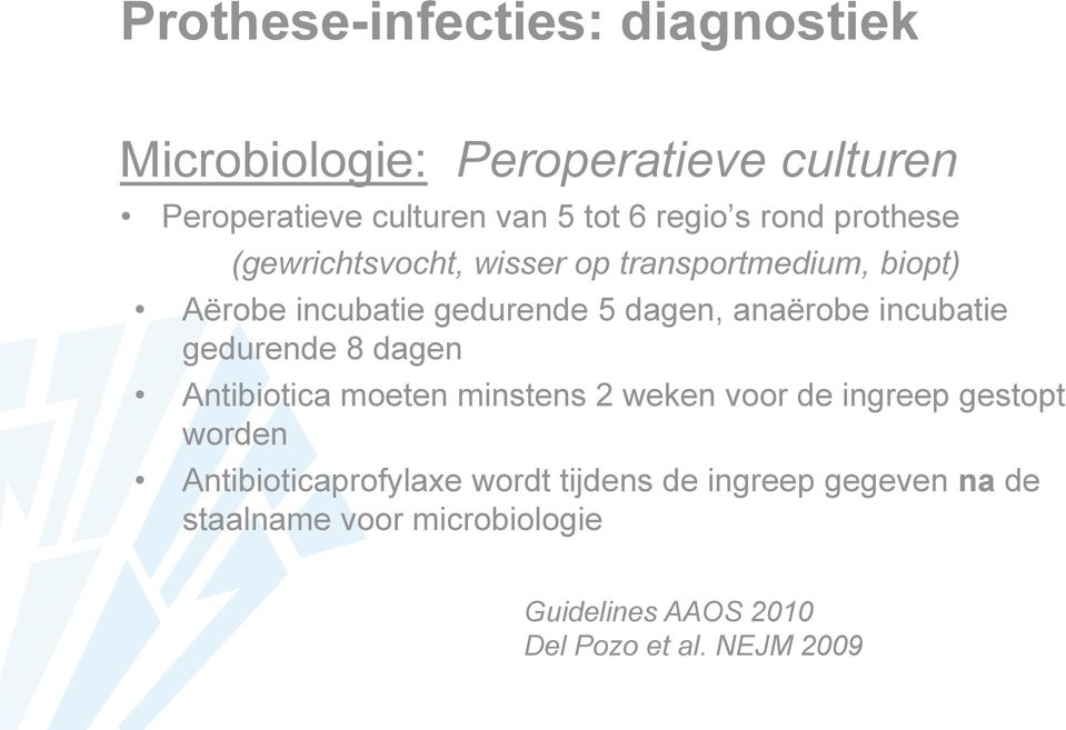 incubatie gedurende 8 dagen Antibiotica moeten minstens 2 weken voor de ingreep gestopt worden