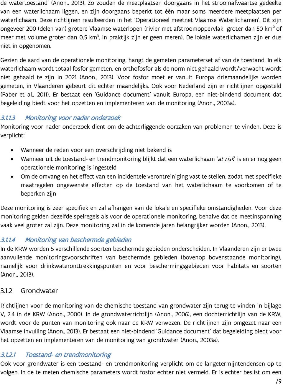 Deze richtlijnen resulteerden in het Operationeel meetnet Vlaamse Waterlichamen.
