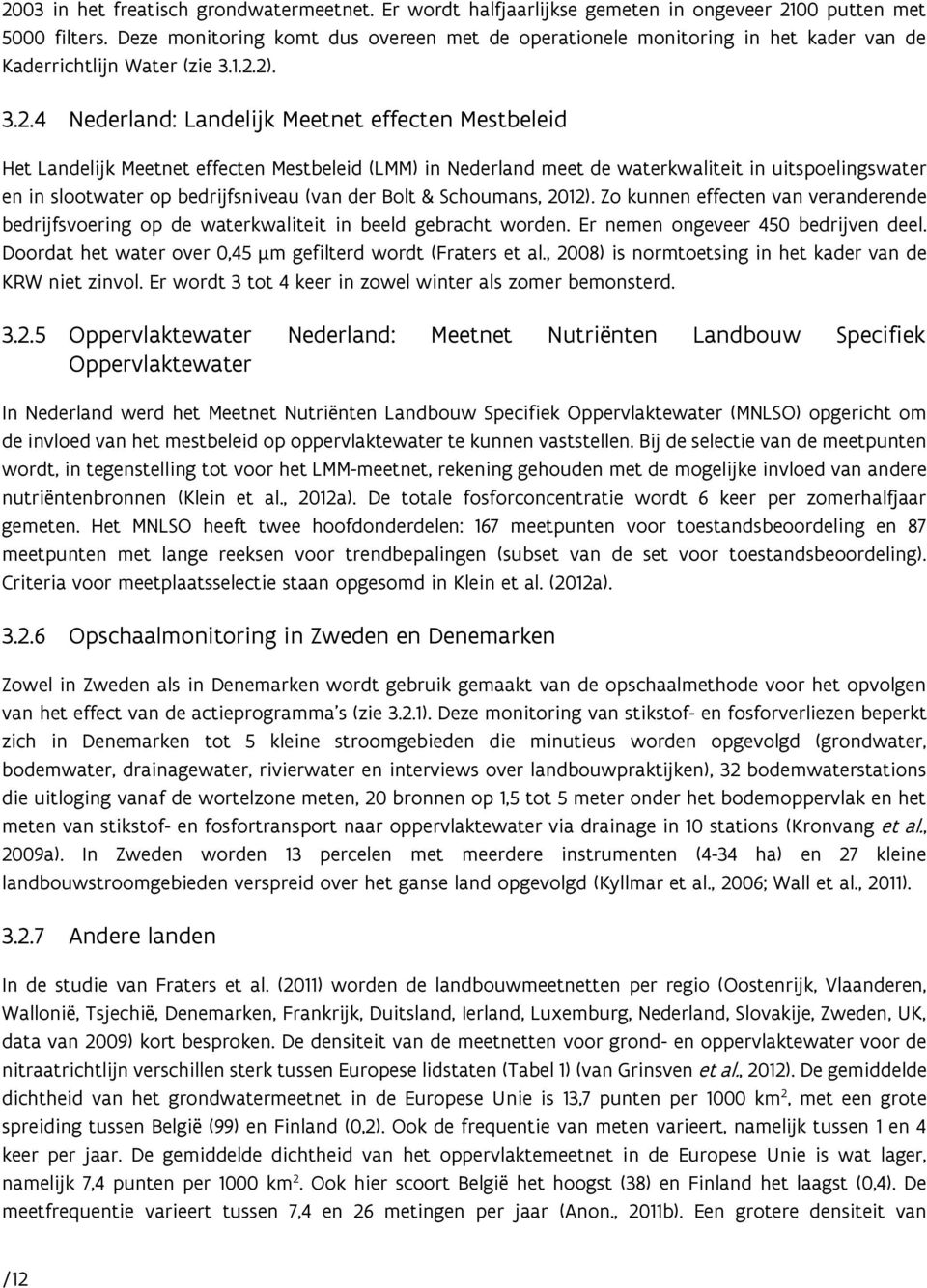 2). 3.2.4 Nederland: Landelijk Meetnet effecten Mestbeleid Het Landelijk Meetnet effecten Mestbeleid (LMM) in Nederland meet de waterkwaliteit in uitspoelingswater en in slootwater op bedrijfsniveau