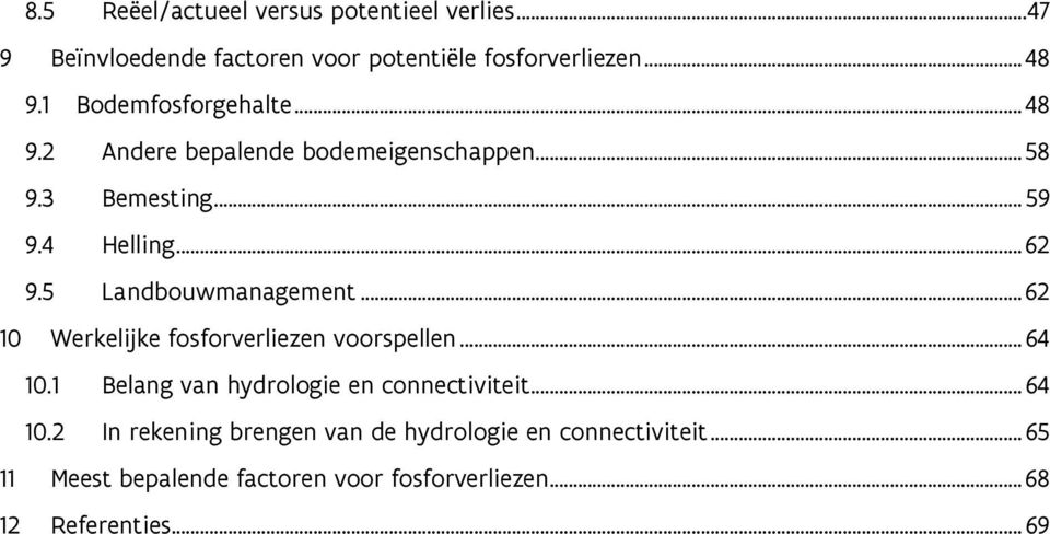 5 Landbouwmanagement... 62 10 Werkelijke fosforverliezen voorspellen... 64 10.1 Belang van hydrologie en connectiviteit.