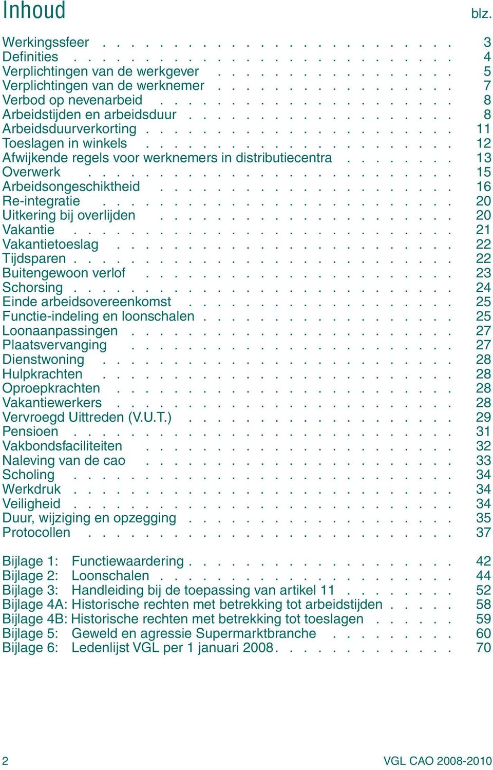 ..................... 12 Afwijkende regels voor werknemers in distributiecentra........ 13 Overwerk.......................... 15 Arbeidsongeschiktheid..................... 16 Re-integratie.