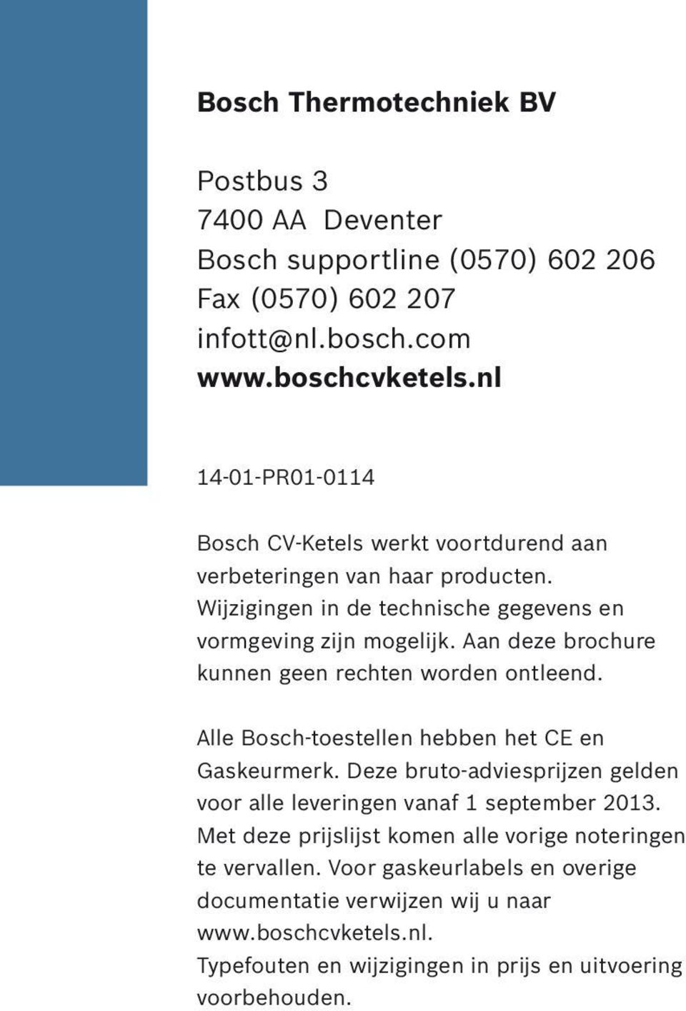 Aan deze brochure kunnen geen rechten worden ontleend. Alle Bosch-toestellen hebben het CE en Gaskeurmerk.