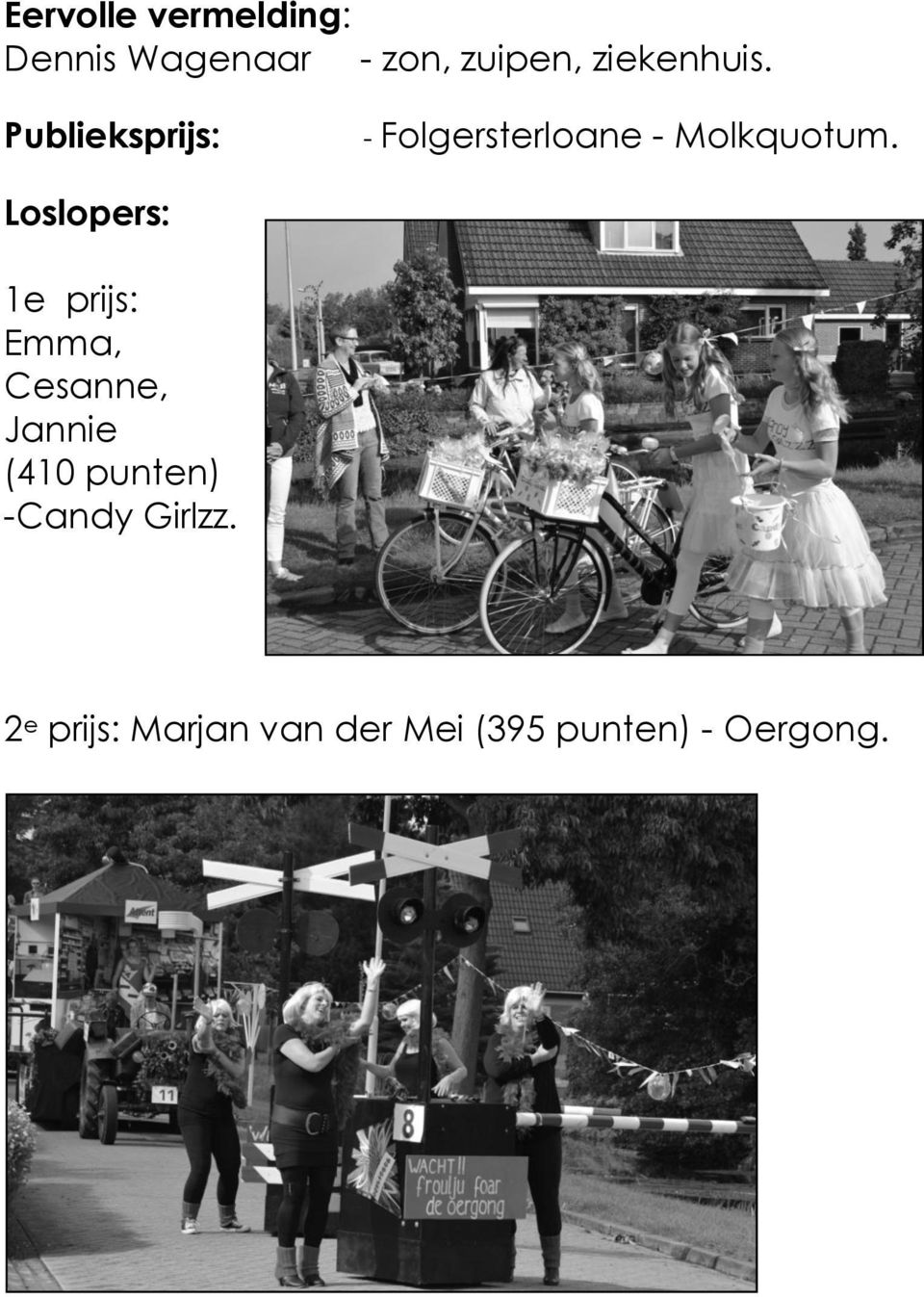 Loslopers: 1e prijs: Emma, Cesanne, Jannie (410 punten)