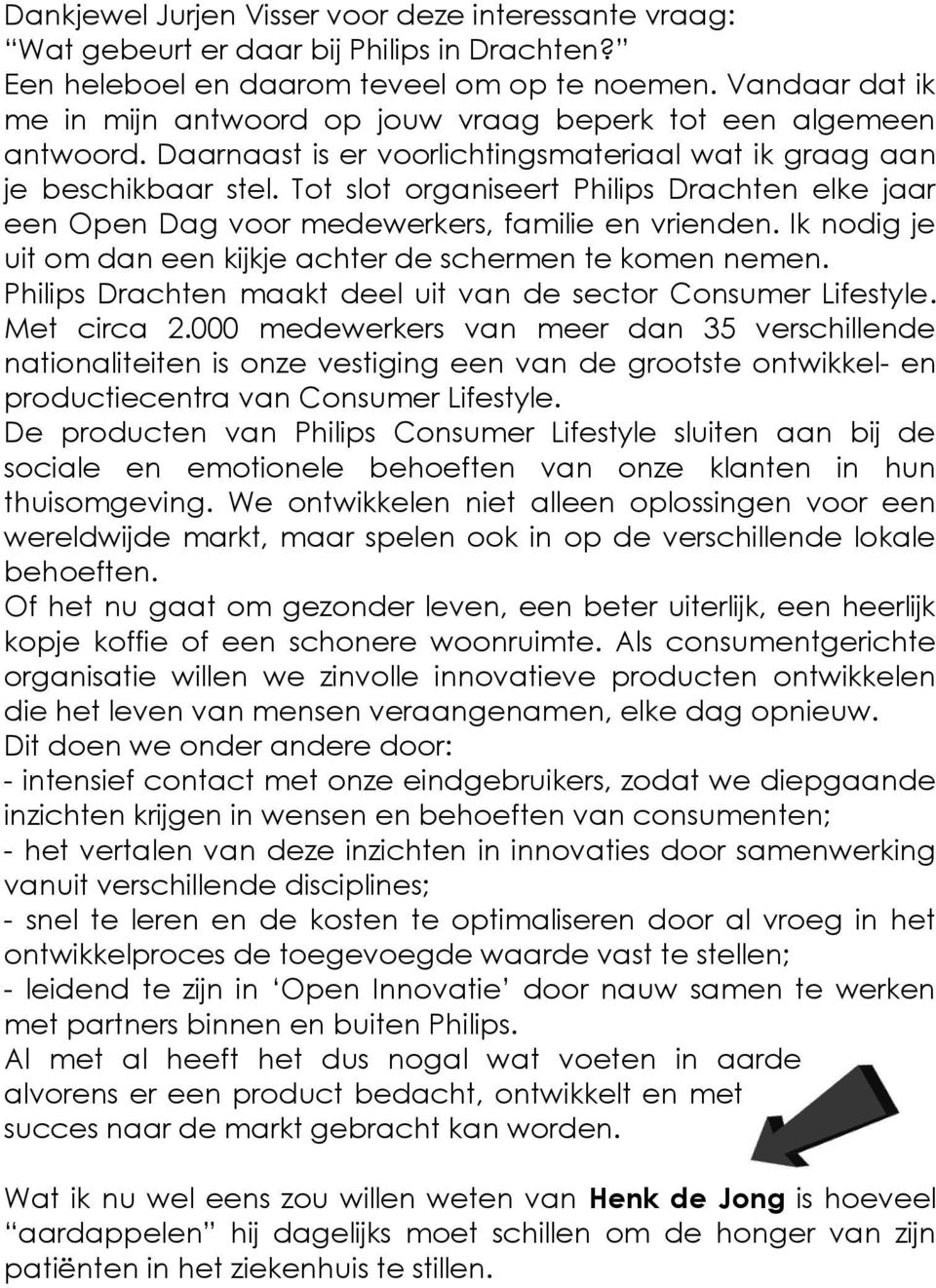 Tot slot organiseert Philips Drachten elke jaar een Open Dag voor medewerkers, familie en vrienden. Ik nodig je uit om dan een kijkje achter de schermen te komen nemen.