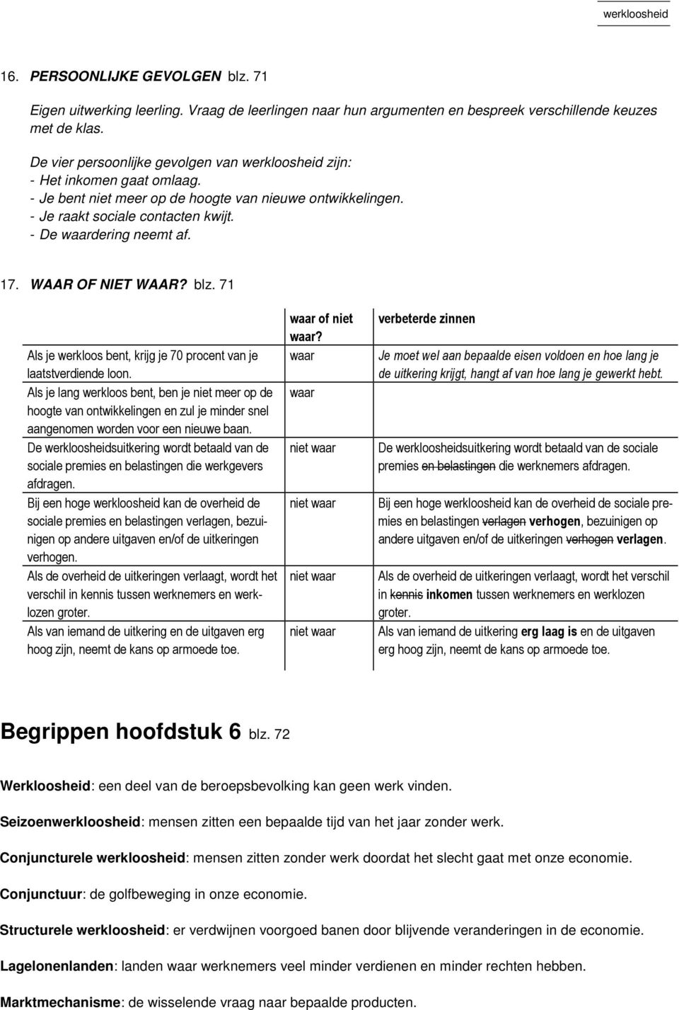 - De waardering neemt af. 17. WAAR OF NIET WAAR? blz. 71 Als je werkloos bent, krijg je 70 procent van je laatstverdiende loon.