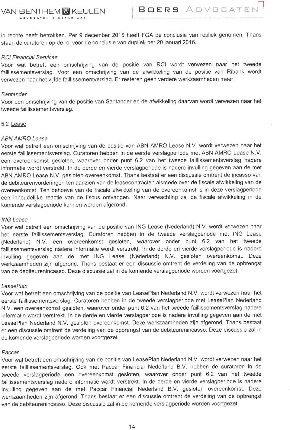 RCI Financial Services Voor wat betreft een omschrijving van de positie van RCI wordt verwezen naar het tweede fanssementsverslag.