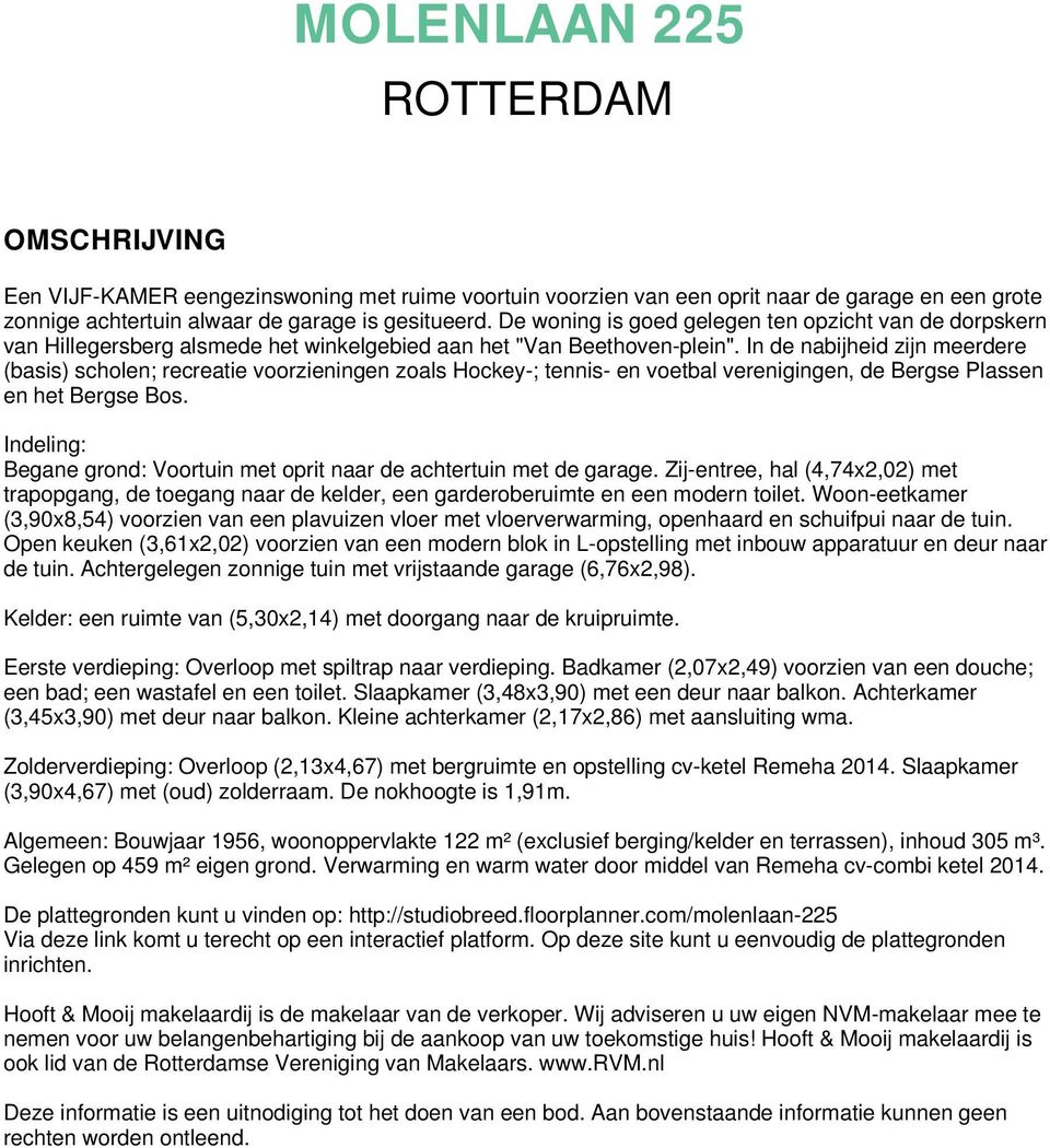 In de nabijheid zijn meerdere (basis) scholen; recreatie voorzieningen zoals Hockey-; tennis- en voetbal verenigingen, de Bergse Plassen en het Bergse Bos.