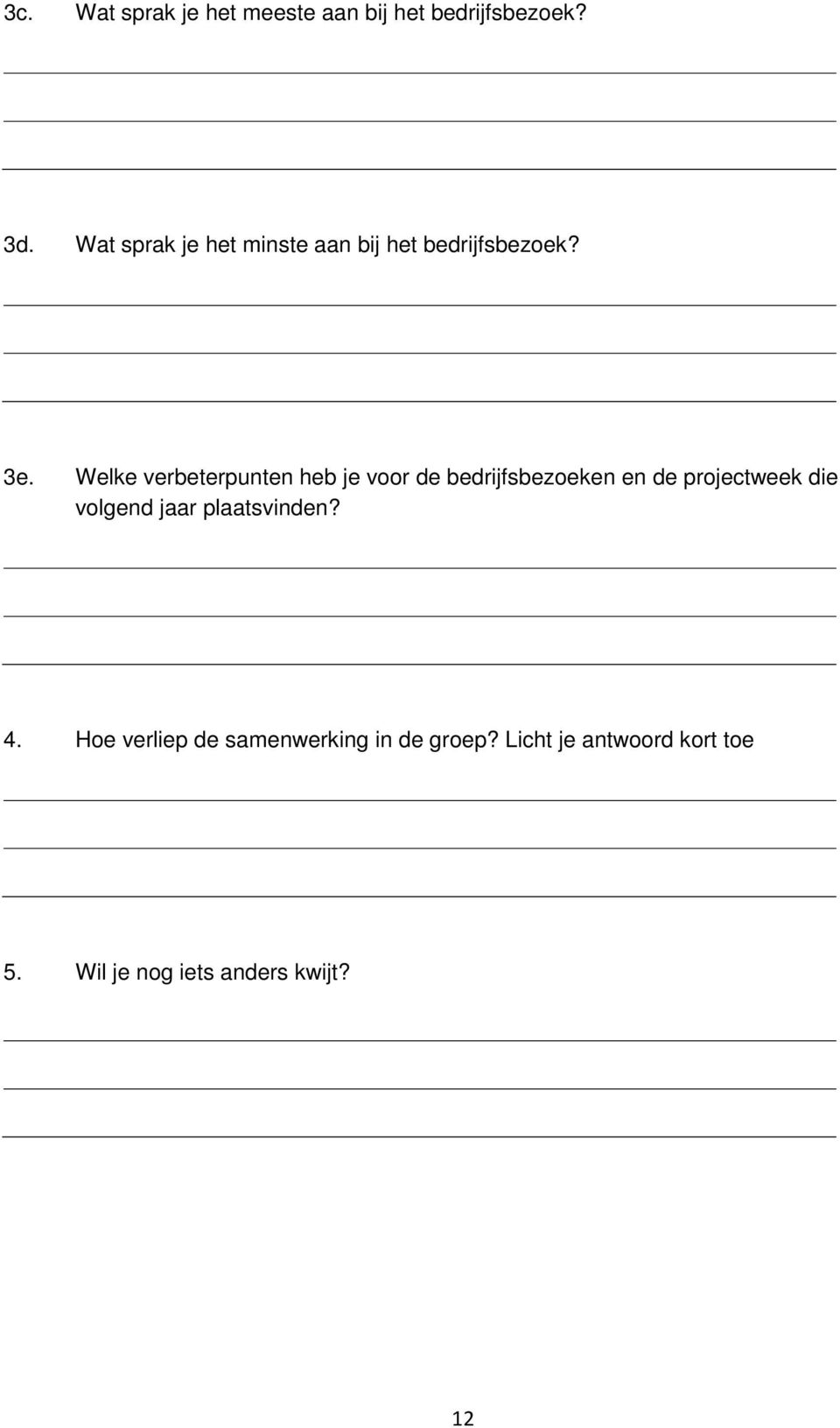 Welke verbeterpunten heb je voor de bedrijfsbezoeken en de projectweek die