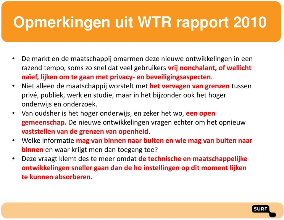 Niet alleen de maatschappij worstelt met het vervagen van grenzen tussen privé, publiek, werk en studie, maar in het bijzonder ook het hoger onderwijs en onderzoek.