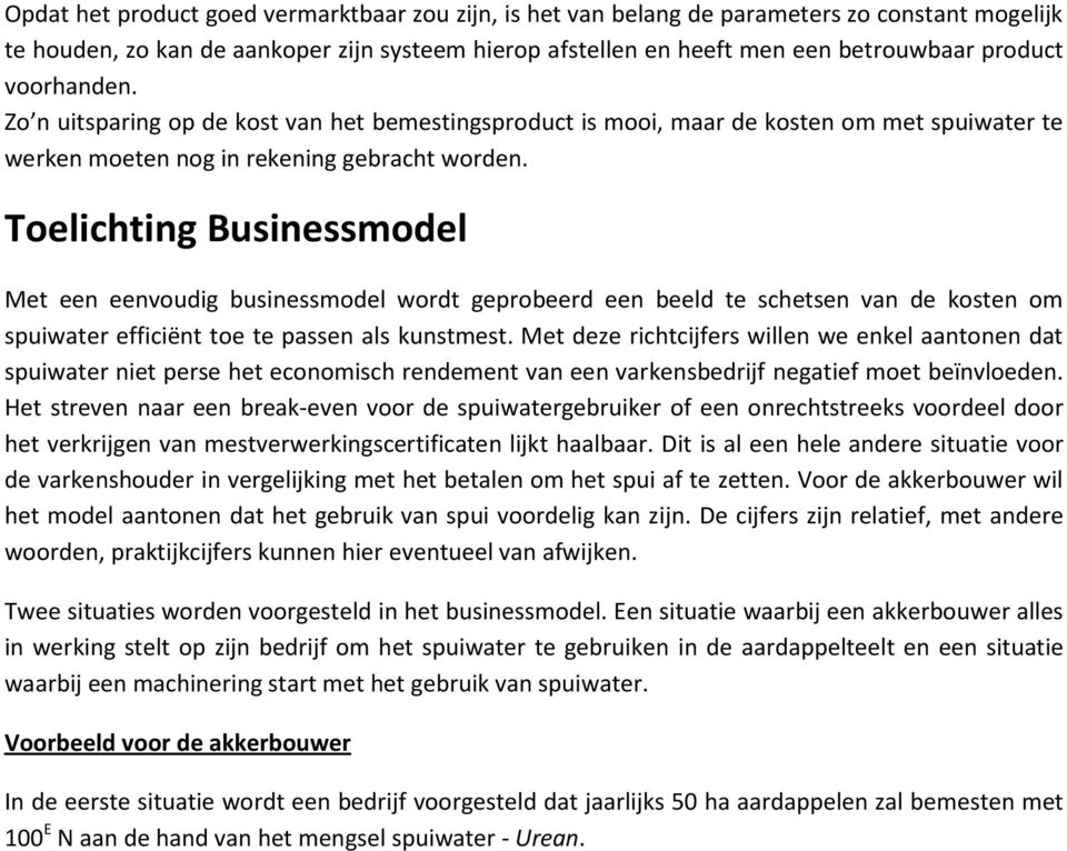 Toelichting Businessmodel Met een eenvoudig businessmodel wordt geprobeerd een beeld te schetsen van de kosten om spuiwater efficiënt toe te passen als kunstmest.