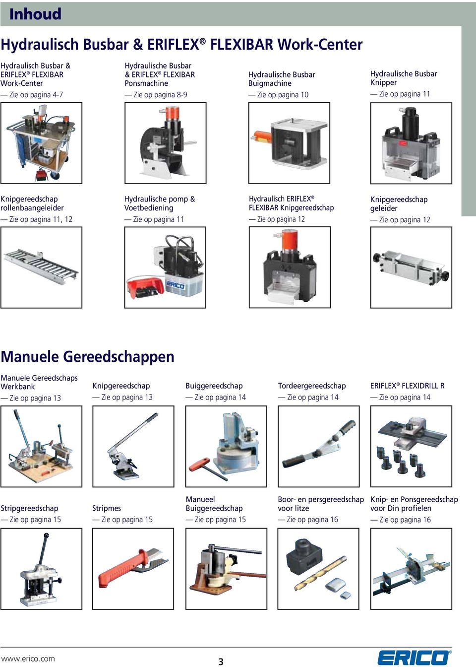 11 Hydraulisch ERIFLEX FLEXIBAR Knipgereedschap Zie op pagina 12 Knipgereedschap geleider Zie op pagina 12 Manuele Gereedschappen Manuele Gereedschaps Werkbank Zie op pagina 13 Knipgereedschap Zie op