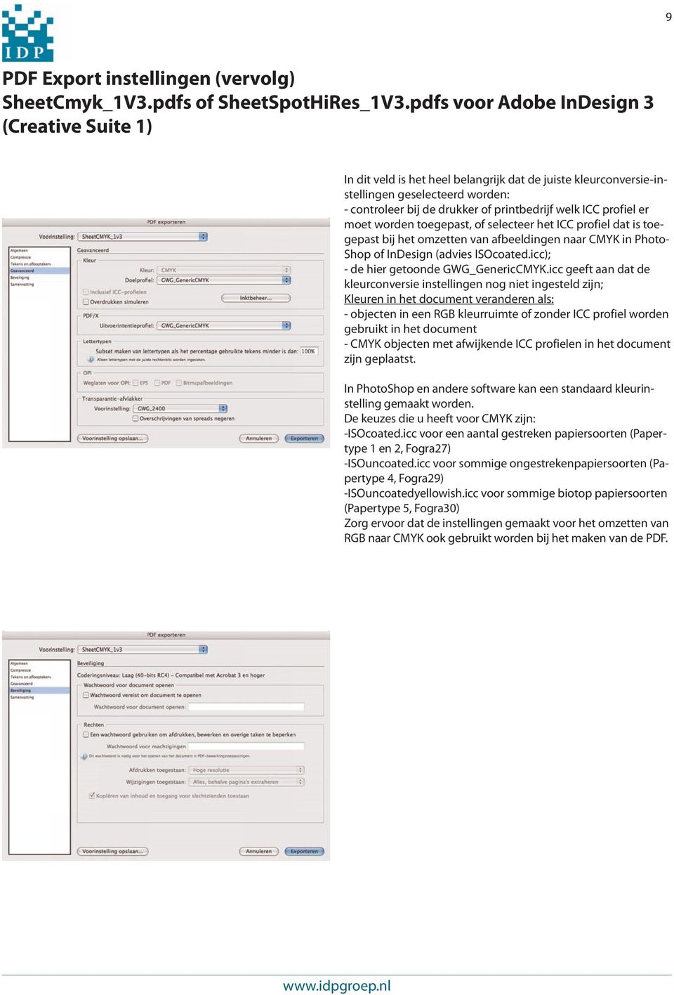 profiel er moet worden toegepast, of selecteer het ICC profiel dat is toegepast bij het omzetten van afbeeldingen naar CMYK in Photo- Shop of InDesign (advies ISOcoated.