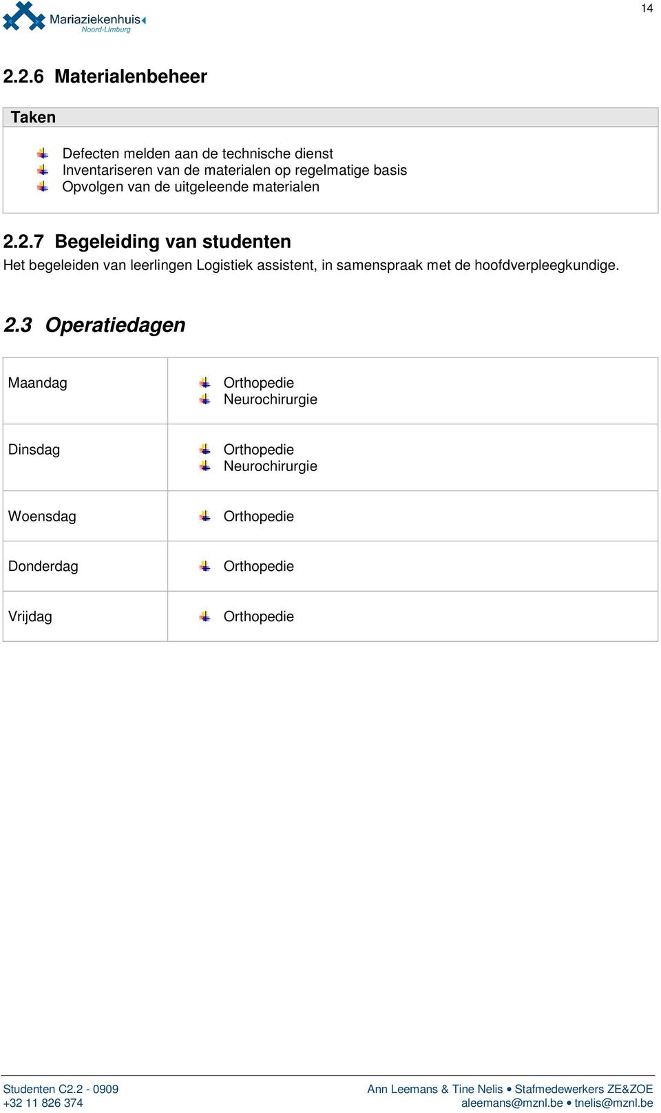 2.7 Begeleiding van studenten Het begeleiden van leerlingen Logistiek assistent, in samenspraak met de