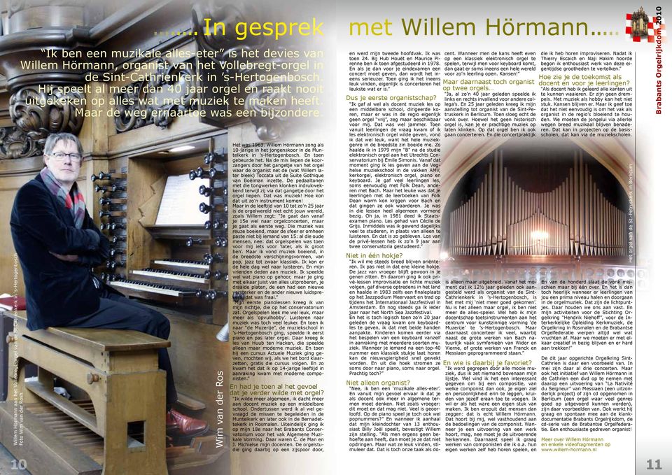 Hij speelt al meer dan 40 jaar orgel en raakt nooit uitgekeken op alles wat met muziek te maken heeft. Maar de weg ernaartoe was een bijzondere. Wim van der Ros Het was 1963.