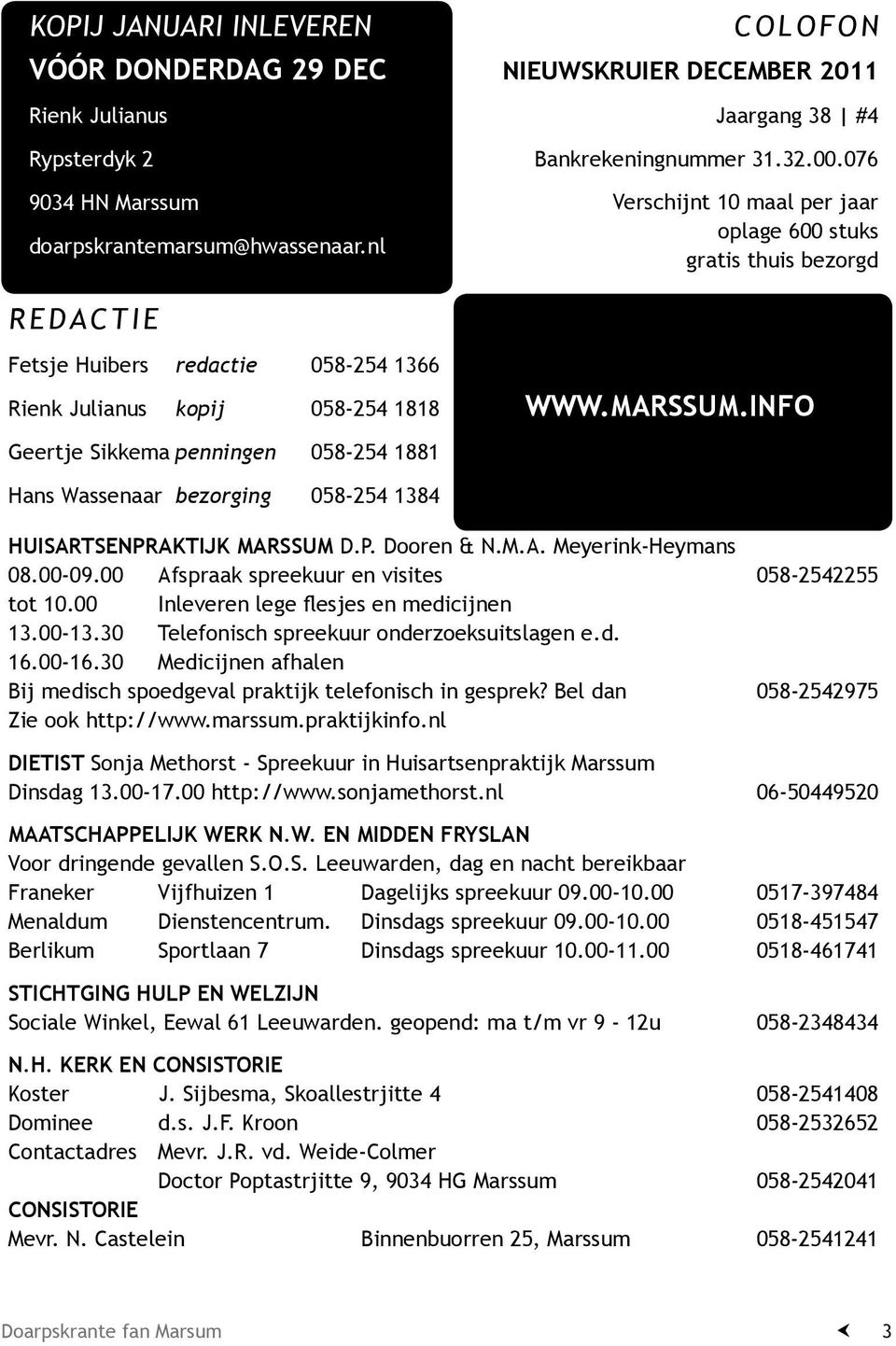 MARSSUM.INFO Hans Wassenaar bezorging 058-254 1384 HUISARTSENPRAKTIJK MARSSUM D.P. Dooren & N.M.A. Meyerink-Heymans 08.00-09.00 Afspraak spreekuur en visites 058-2542255 tot 10.