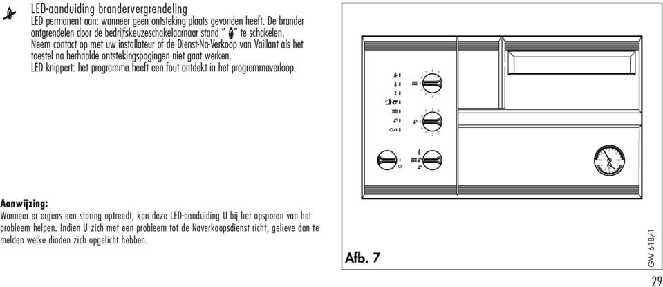 Neem contact op met uw installateur of de Dienst-Na-Verkoop van Vaillant als het toestel na herhaalde ontstekingspogingen niet gaat werken.