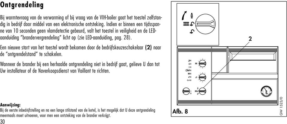 Een nieuwe start van het toestel wordt bekomen door de bedrijfskeuzeschakelaar () naar de ontgrendelstand te schakelen.