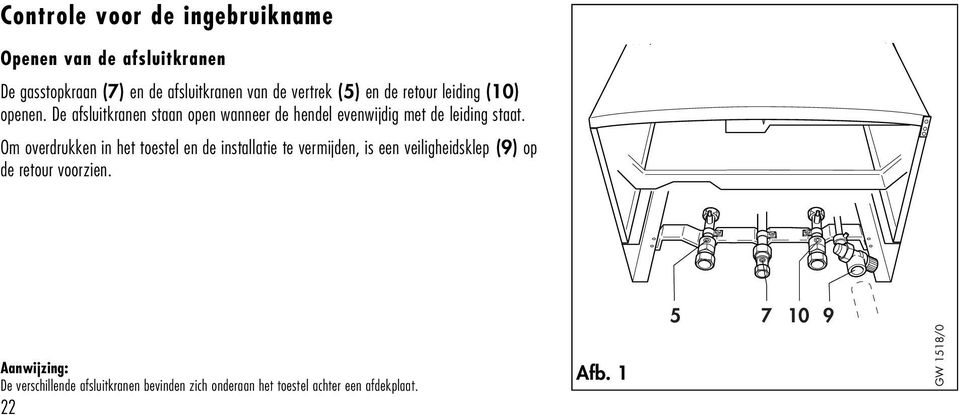 Om overdrukken in het toestel en de installatie te vermijden, is een veiligheidsklep (9) op de retour voorzien.