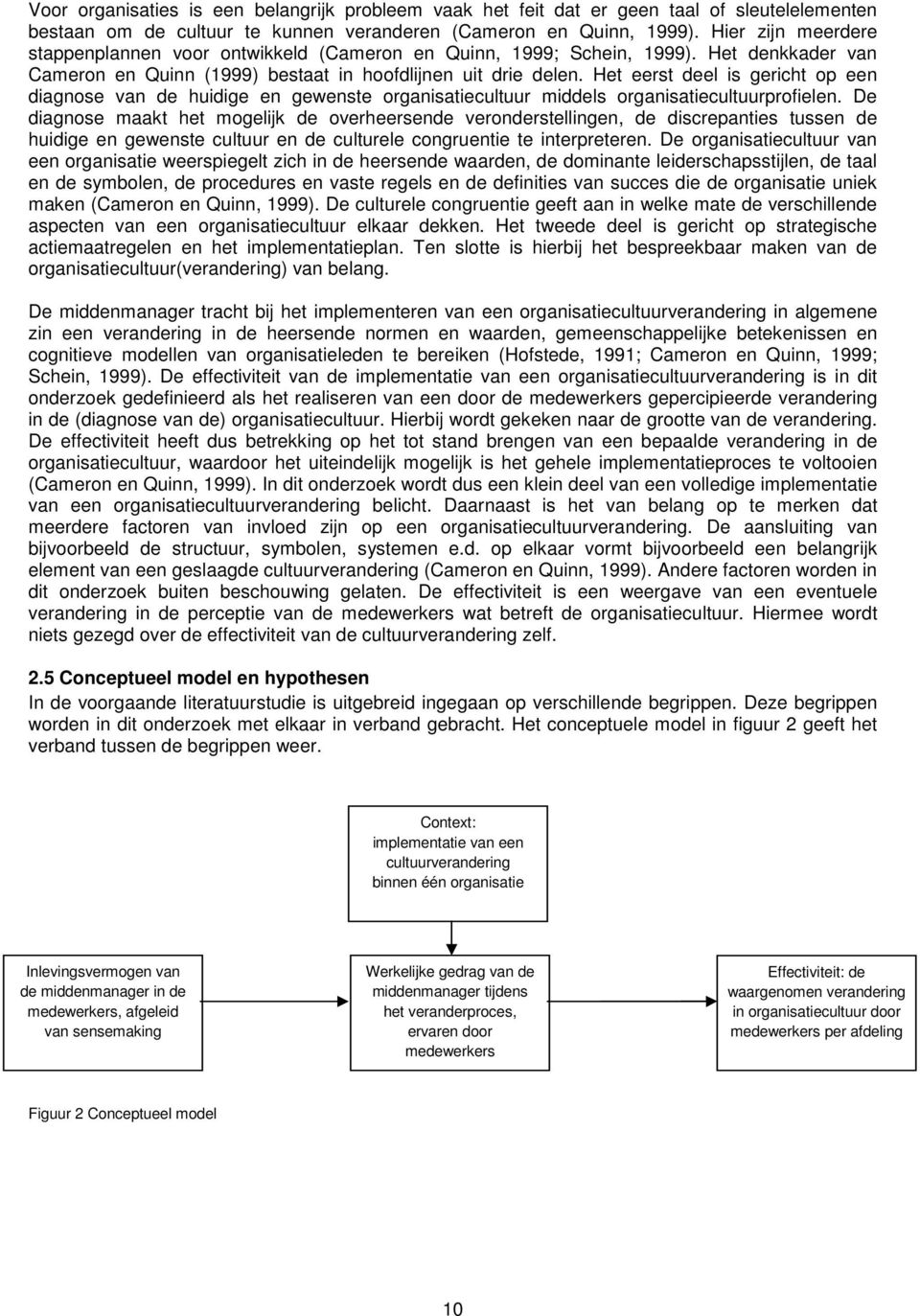 Het eerst deel is gericht op een diagnose van de huidige en gewenste organisatiecultuur middels organisatiecultuurprofielen.