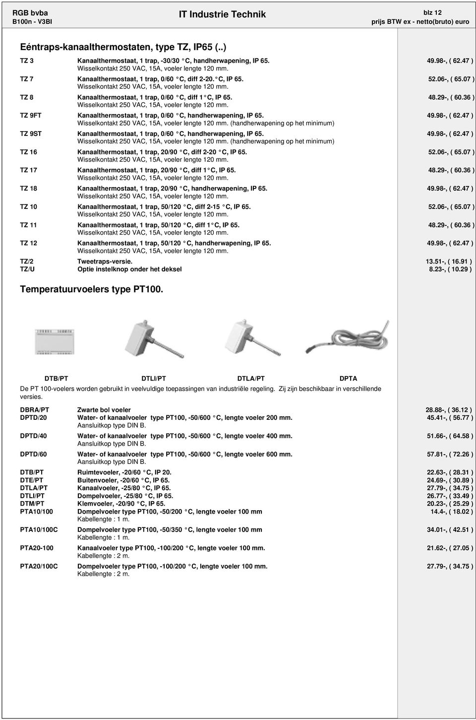 47 ) (handherwapening op het minimum) TZ 9ST Kanaalthermostaat, 1 trap, 0/60 C, handherwapening, IP 65. 49.98-, ( 62.