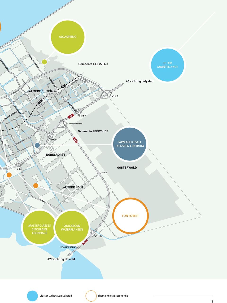 afrit 8 SPECTRUMDREEF TUSSENRING VRIJHEIDSDREEF A6 afrit 7 Knooppunt Almere Gemeente ZEEWOLDE EDREEF HAGEVOORTDREEF afrit 6 A27