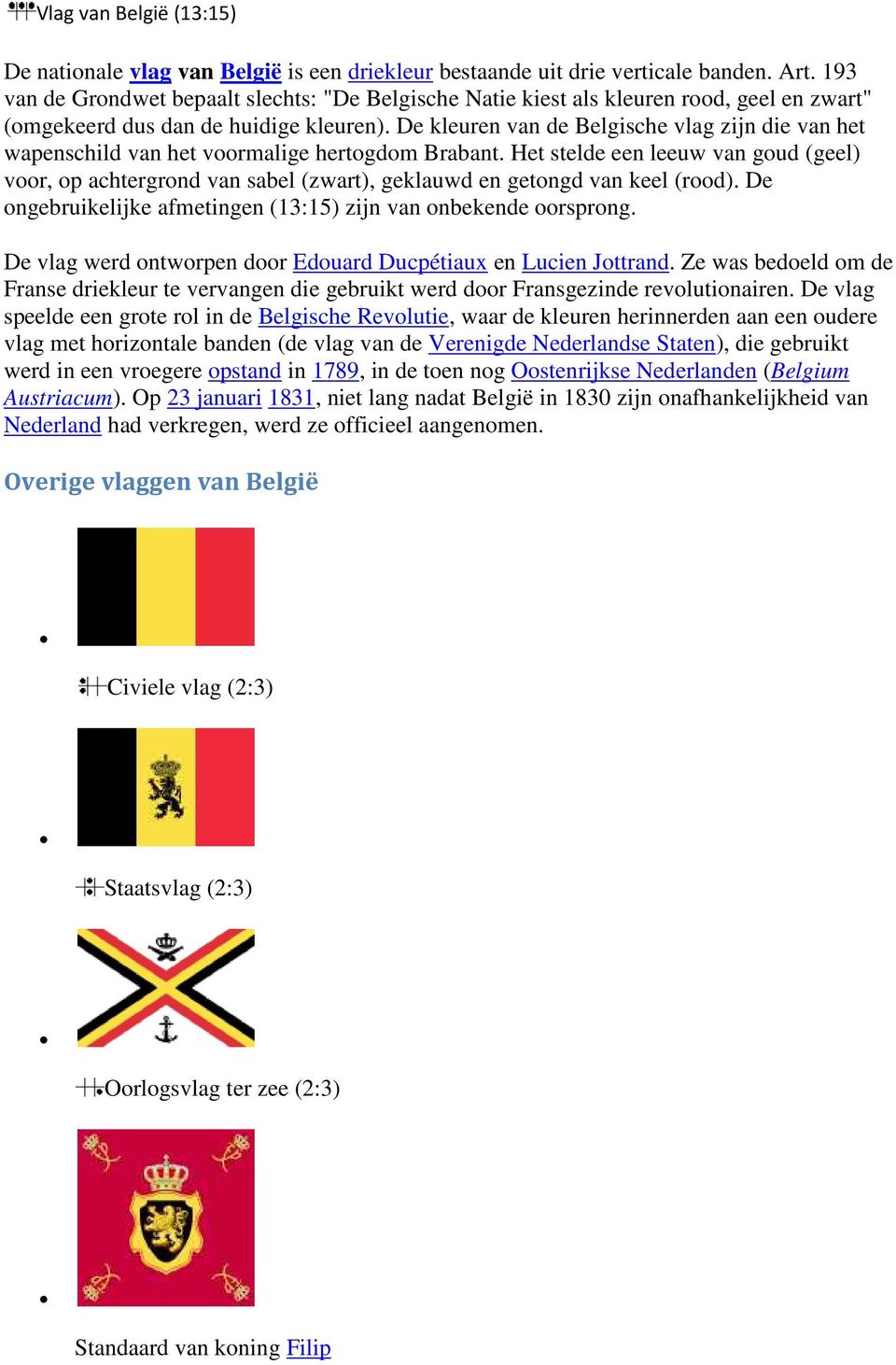 De kleuren van de Belgische vlag zijn die van het wapenschild van het voormalige hertogdom Brabant.