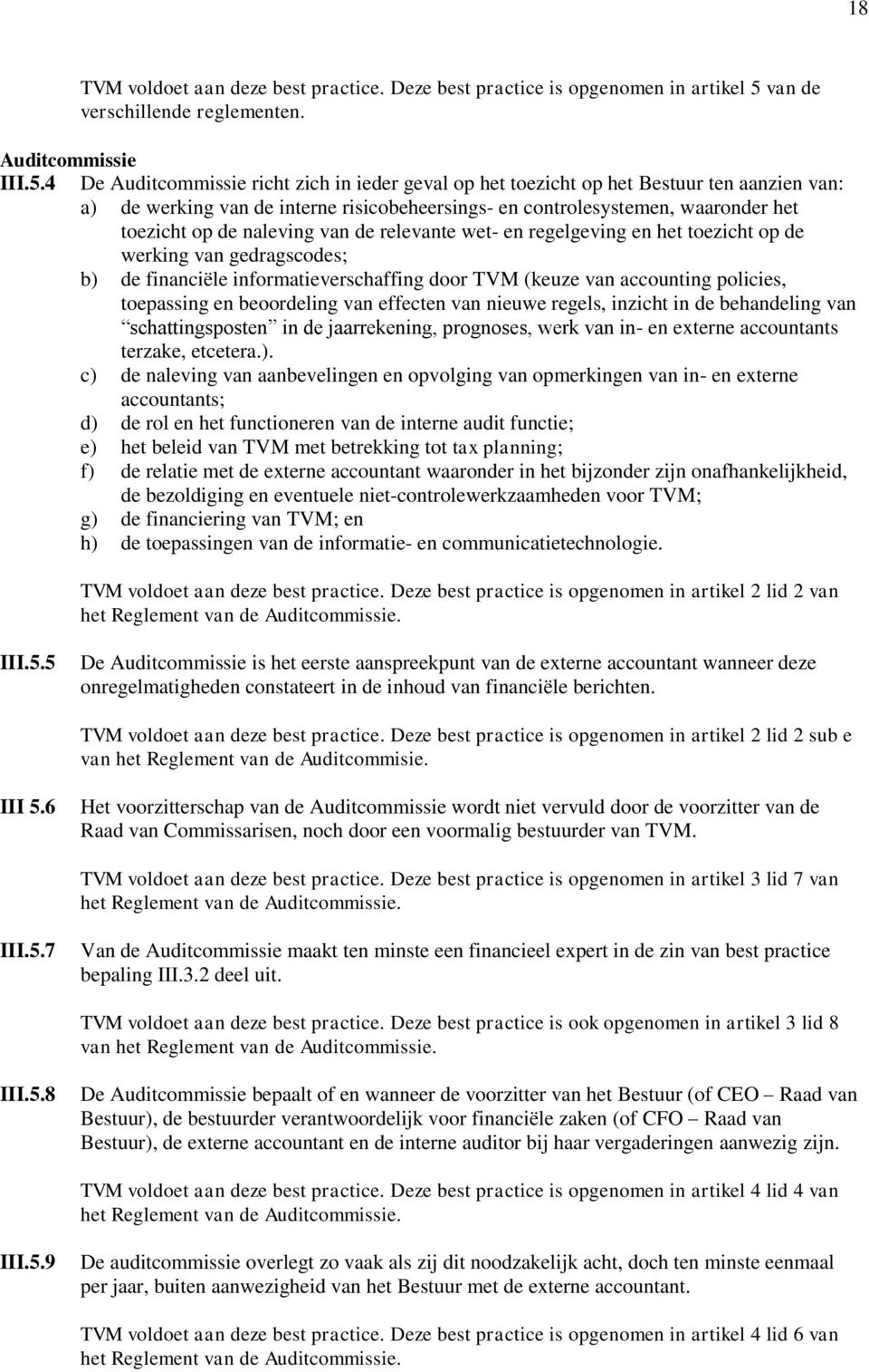 4 De Auditcommissie richt zich in ieder geval op het toezicht op het Bestuur ten aanzien van: a) de werking van de interne risicobeheersings- en controlesystemen, waaronder het toezicht op de