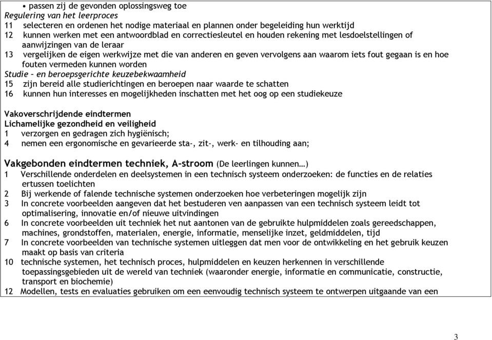 fouten vermeden kunnen worden Studie en beroepsgerichte keuzebekwaamheid 15 zijn bereid alle studierichtingen en beroepen naar waarde te schatten 16 kunnen hun interesses en mogelijkheden inschatten