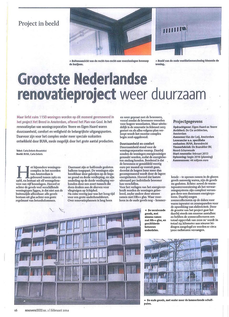 in het renovatiepian van woningcorporaties Ymere en Eigen Haard v/aren duurzaamheid, comfort en veiligheid de belangrijkste uitgangspunten.