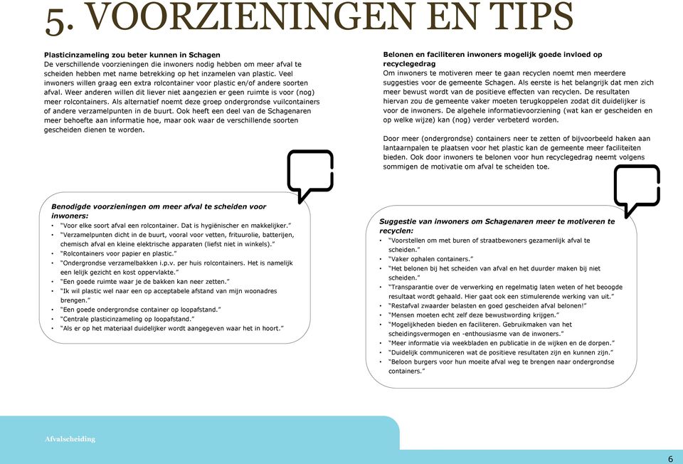 Als alternatief noemt deze groep ondergrondse vuilcontainers of andere verzamelpunten in de buurt.