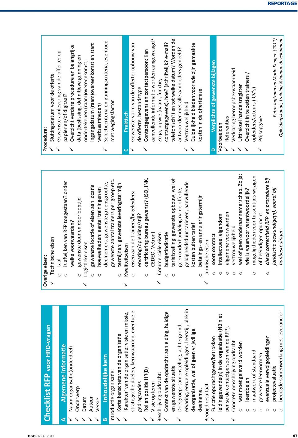 huidige en gewenste situa e Doelgroep: samenstelling, achtergrond, ervaring, eerdere opleidingen, leers jl, plek in de organisa e, wel of geen vrijwillige deelname.