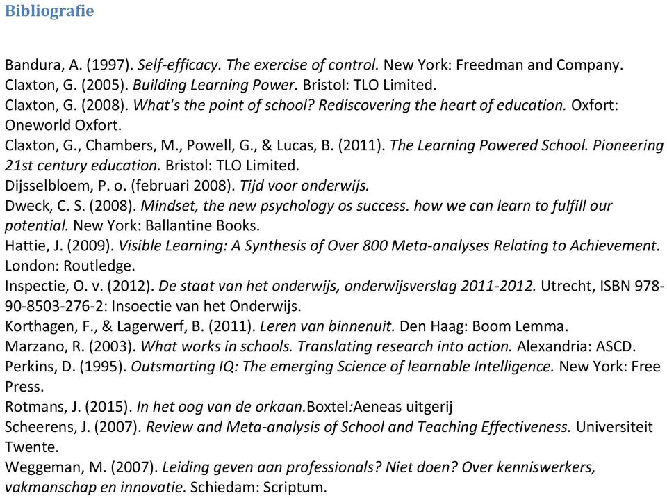 Pioneering 21st century education. Bristol: TLO Limited. Dijsselbloem, P. o. (februari 2008). Tijd voor onderwijs. Dweck, C. S. (2008). Mindset, the new psychology os success.