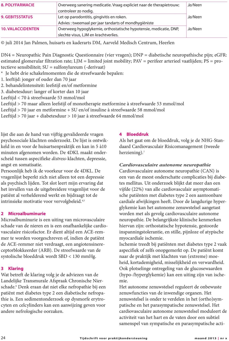 juli 2014 Jan Palmen, huisarts en kaderarts DM, Aarveld Medisch Centrum, Heerlen DN4 = Neuropathic Pain Diagnostic Questionnaire (vier vragen); DNP = diabetische neuropathische pijn; egfr: estimated